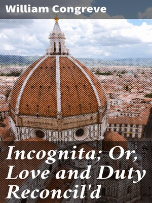 cover image of Incognita; Or, Love and Duty Reconcil'd
